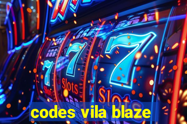 codes vila blaze